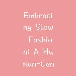 Embracing Slow Fashion: A Human-Centric Approach to Sustainable Style on Fusce Vulpate